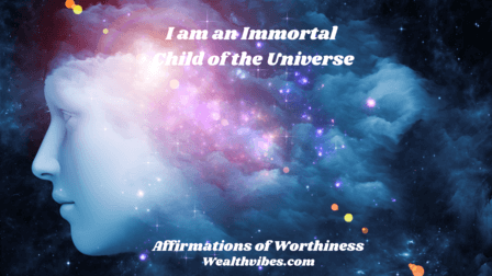 affirmations of worthiness immortal child of the universe
