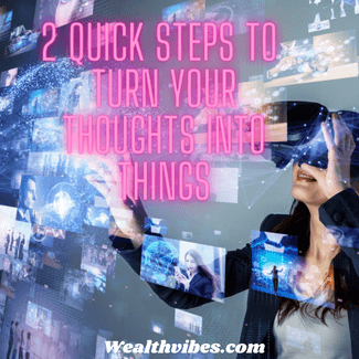 2 steps to turn your thoughts into things